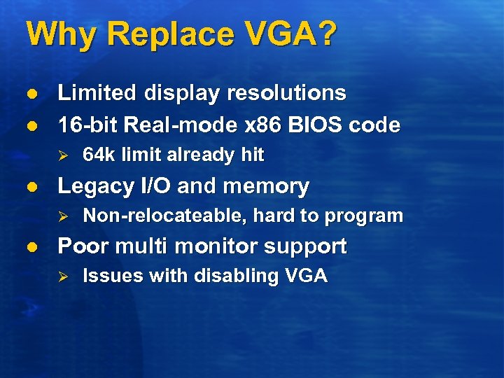 Why Replace VGA? l l Limited display resolutions 16 -bit Real-mode x 86 BIOS