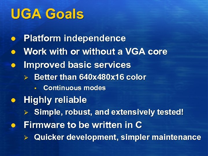 UGA Goals l l l Platform independence Work with or without a VGA core