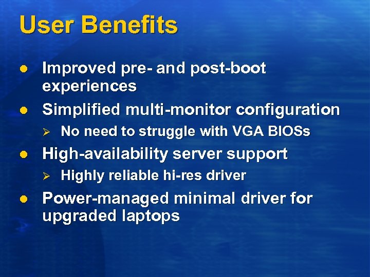 User Benefits l l Improved pre- and post-boot experiences Simplified multi-monitor configuration Ø l