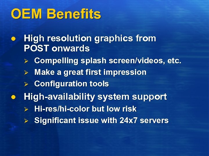 OEM Benefits l High resolution graphics from POST onwards Ø Ø Ø l Compelling