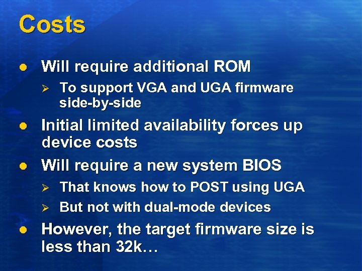 Costs l Will require additional ROM Ø l l Initial limited availability forces up