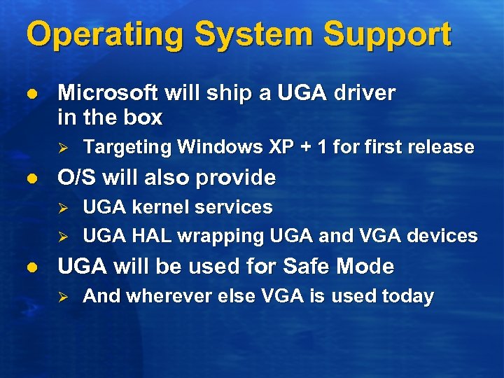Operating System Support l Microsoft will ship a UGA driver in the box Ø