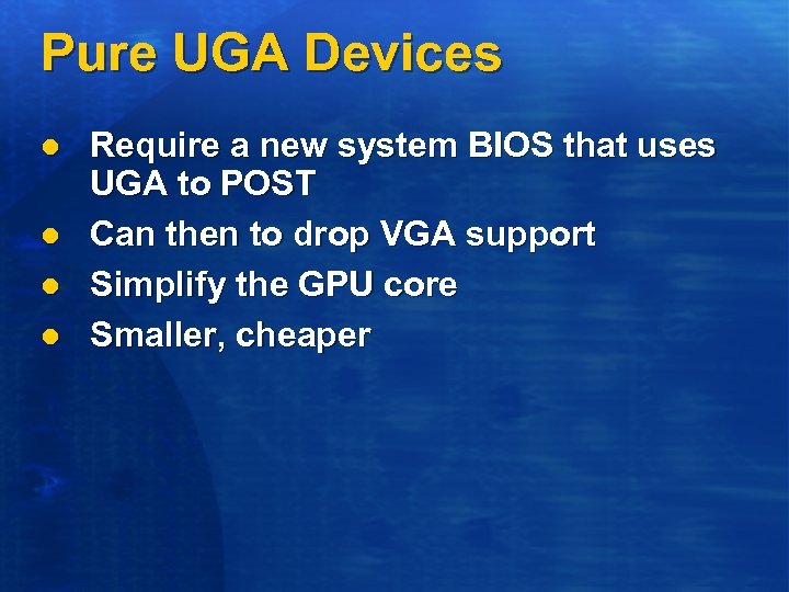 Pure UGA Devices l l Require a new system BIOS that uses UGA to