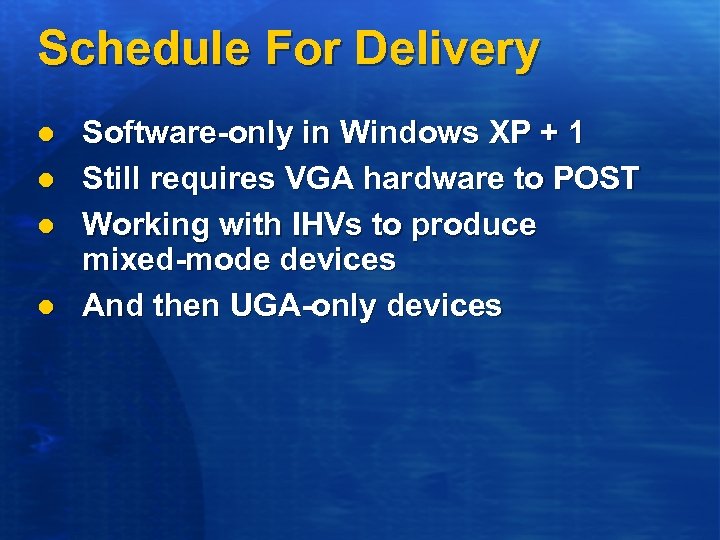 Schedule For Delivery l l Software-only in Windows XP + 1 Still requires VGA