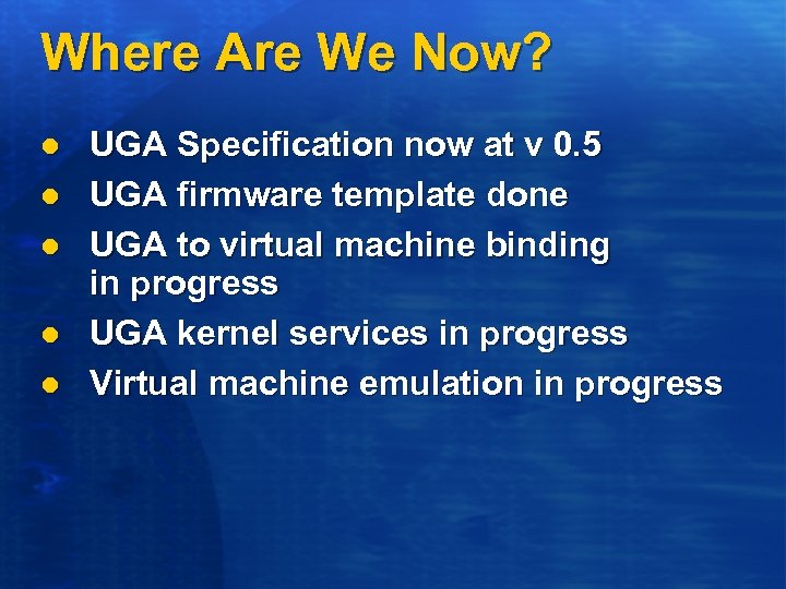 Where Are We Now? l l l UGA Specification now at v 0. 5