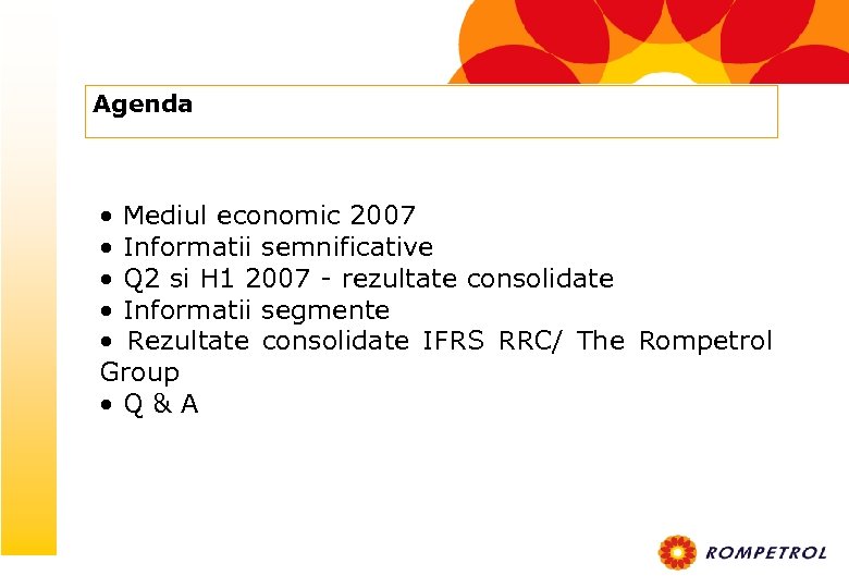 Agenda • Mediul economic 2007 • Informatii semnificative • Q 2 si H 1