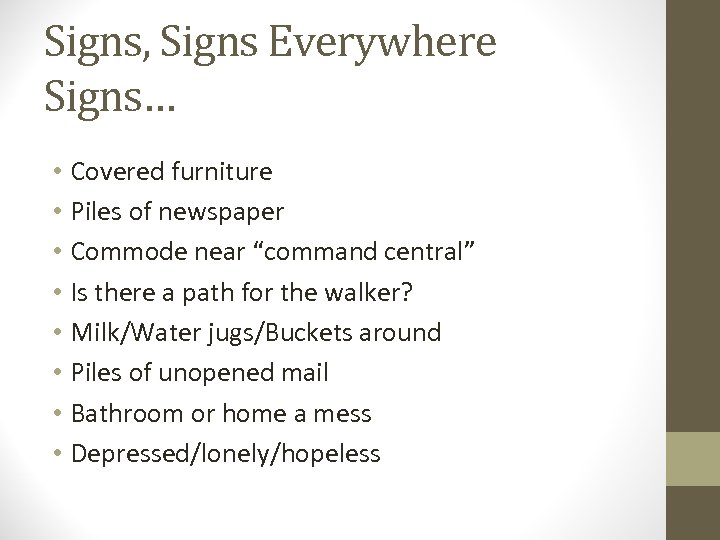 Signs, Signs Everywhere Signs… • Covered furniture • Piles of newspaper • Commode near
