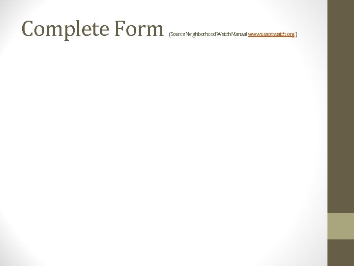 Complete Form (Source Neighborhood Watch Manual www. usaonwatch. org ) 