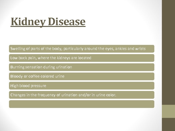 Kidney Disease Swelling of parts of the body, particularly around the eyes, ankles and
