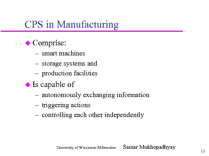 CPS in Manufacturing u Comprise: – smart machines – storage systems and – production