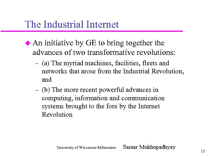The Industrial Internet u An initiative by GE to bring together the advances of