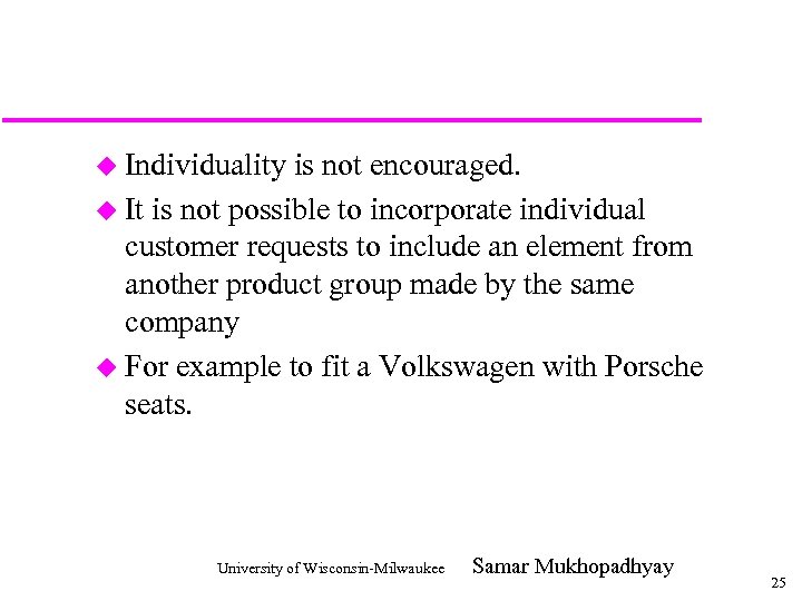u Individuality is not encouraged. u It is not possible to incorporate individual customer