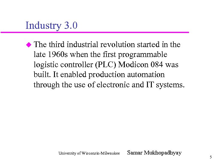 Industry 3. 0 u The third industrial revolution started in the late 1960 s