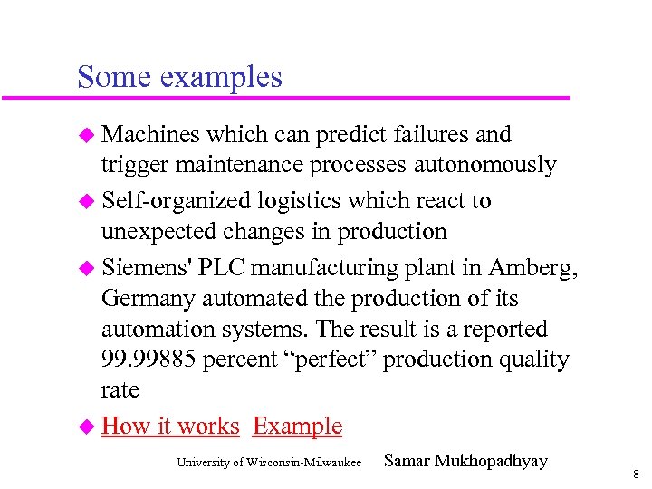 Some examples u Machines which can predict failures and trigger maintenance processes autonomously u