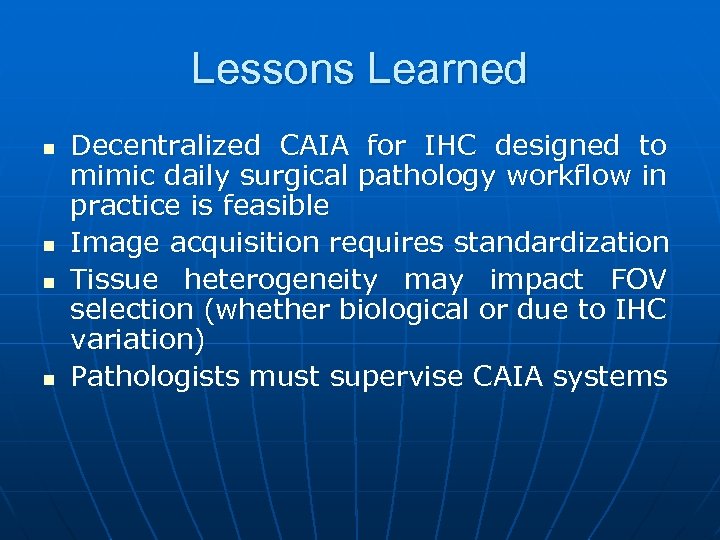 Lessons Learned n n Decentralized CAIA for IHC designed to mimic daily surgical pathology
