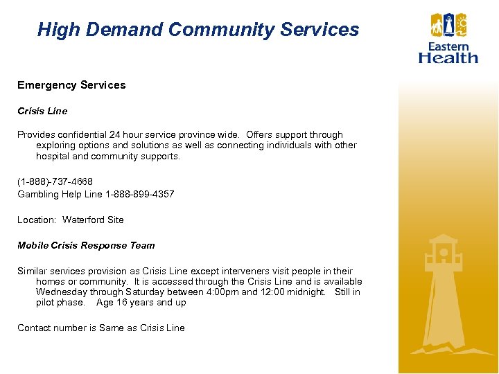 High Demand Community Services Emergency Services Crisis Line Provides confidential 24 hour service province