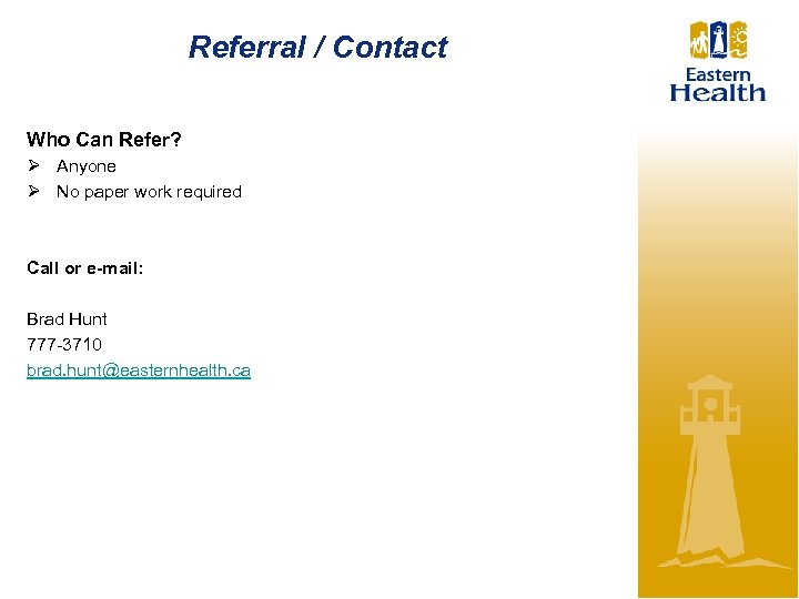 Referral / Contact Who Can Refer? Ø Anyone Ø No paper work required Call