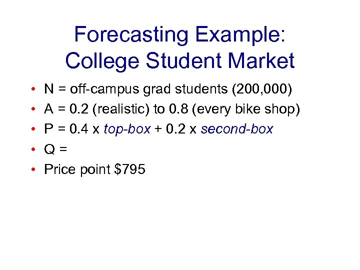 Forecasting Example: College Student Market • • • N = off-campus grad students (200,