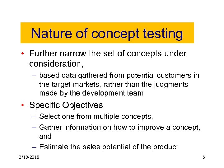 Nature of concept testing • Further narrow the set of concepts under consideration, –