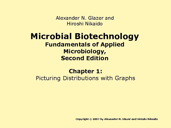 Alexander N. Glazer and Hiroshi Nikaido Microbial Biotechnology Fundamentals of Applied Microbiology, Second Edition
