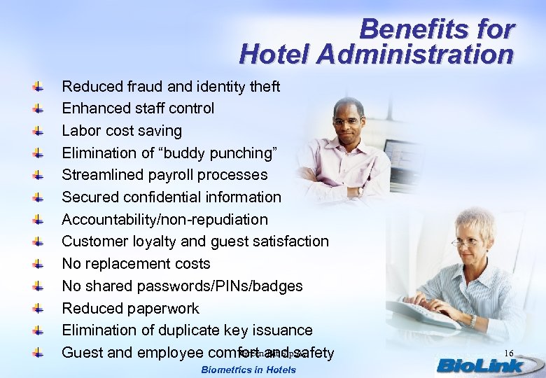 Benefits for Hotel Administration Reduced fraud and identity theft Enhanced staff control Labor cost