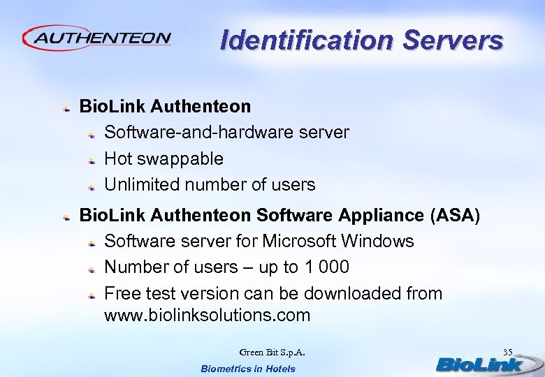 Identification Servers Bio. Link Authenteon Software-and-hardware server Hot swappable Unlimited number of users Bio.