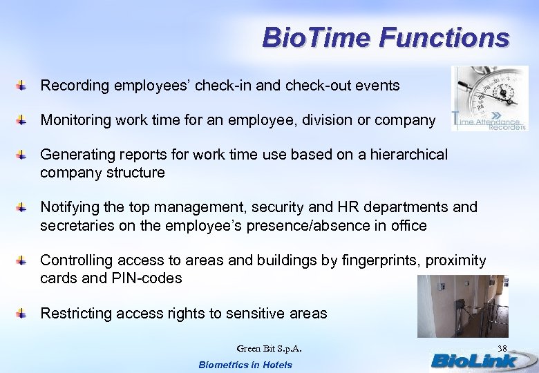 Bio. Time Functions Recording employees’ check-in and check-out events Monitoring work time for an