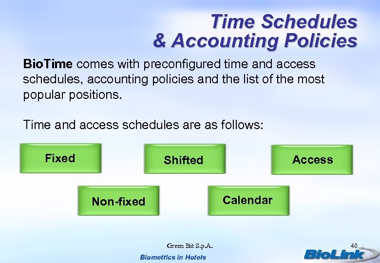 Time Schedules & Accounting Policies Bio. Time comes with preconfigured time and access schedules,