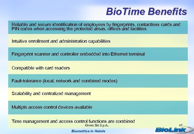 Bio. Time Benefits Reliable and secure identification of employees by fingerprints, contactless cards and