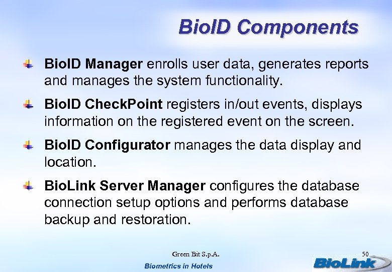 Bio. ID Components Bio. ID Manager enrolls user data, generates reports and manages the