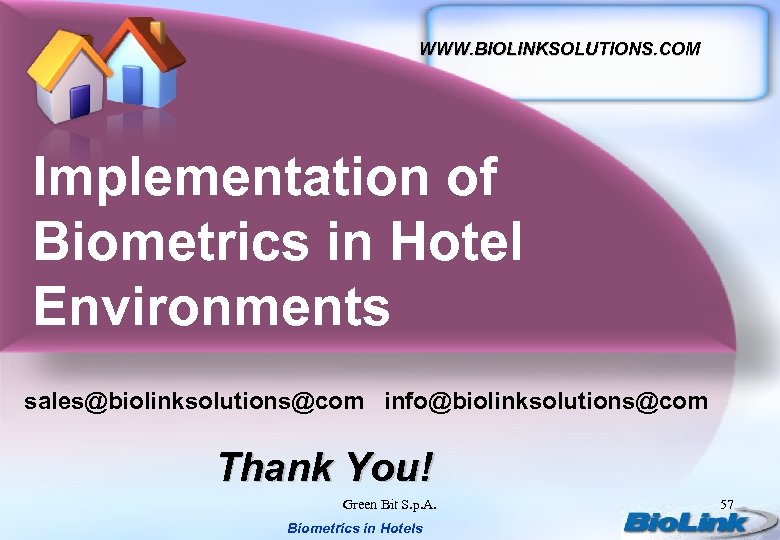 WWW. BIOLINKSOLUTIONS. COM Implementation of Biometrics in Hotel Environments sales@biolinksolutions@com info@biolinksolutions@com Thank You! Green