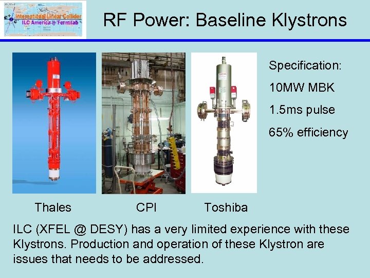 RF Power: Baseline Klystrons Specification: 10 MW MBK 1. 5 ms pulse 65% efficiency