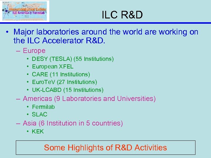 ILC R&D • Major laboratories around the world are working on the ILC Accelerator