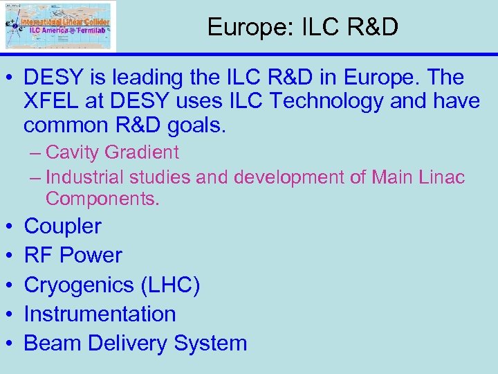 Europe: ILC R&D • DESY is leading the ILC R&D in Europe. The XFEL