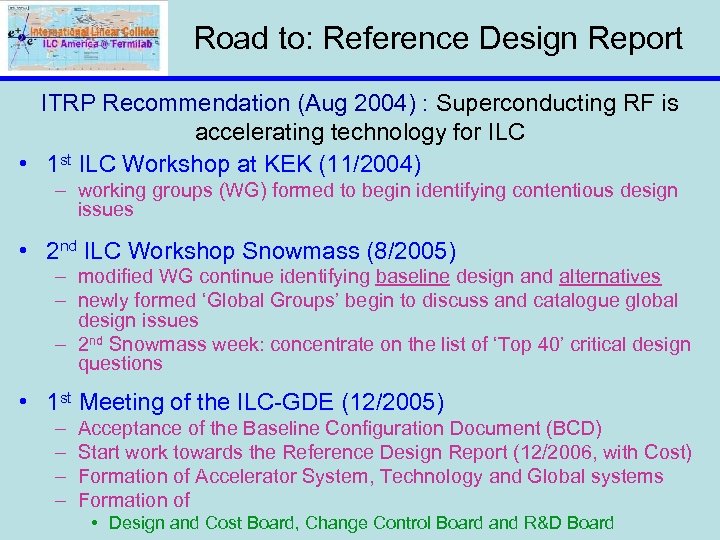Road to: Reference Design Report ITRP Recommendation (Aug 2004) : Superconducting RF is accelerating