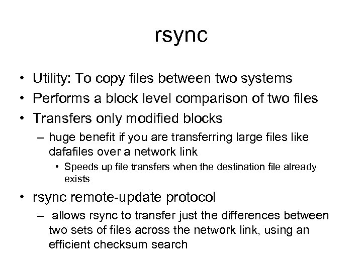 rsync • Utility: To copy files between two systems • Performs a block level