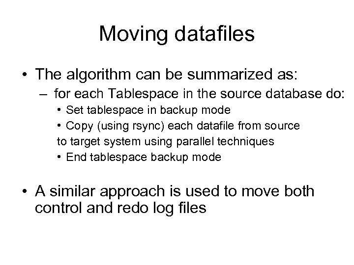 Moving datafiles • The algorithm can be summarized as: – for each Tablespace in