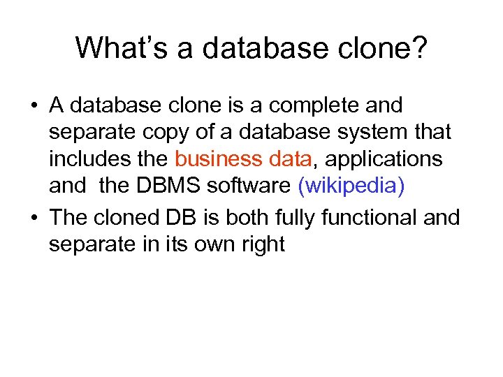 What’s a database clone? • A database clone is a complete and separate copy
