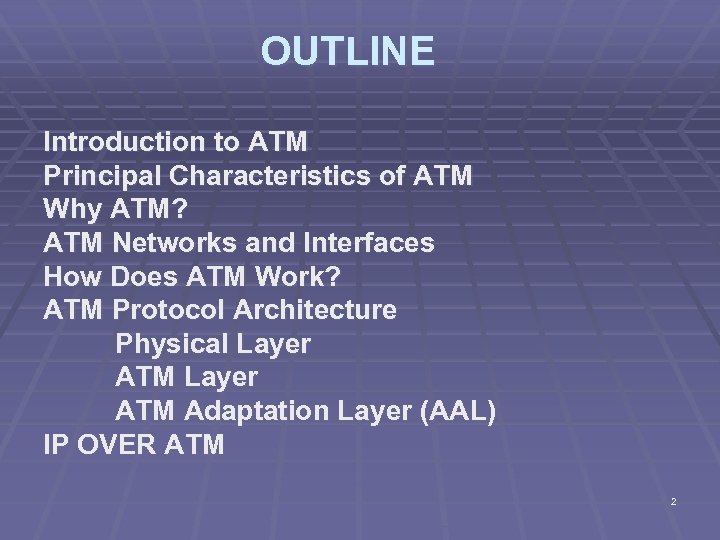 OUTLINE Introduction to ATM Principal Characteristics of ATM Why ATM? ATM Networks and Interfaces