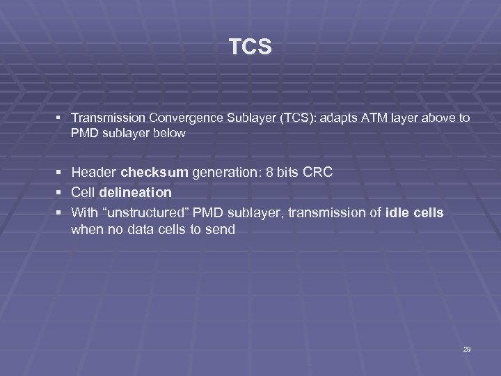 TCS § Transmission Convergence Sublayer (TCS): adapts ATM layer above to PMD sublayer below