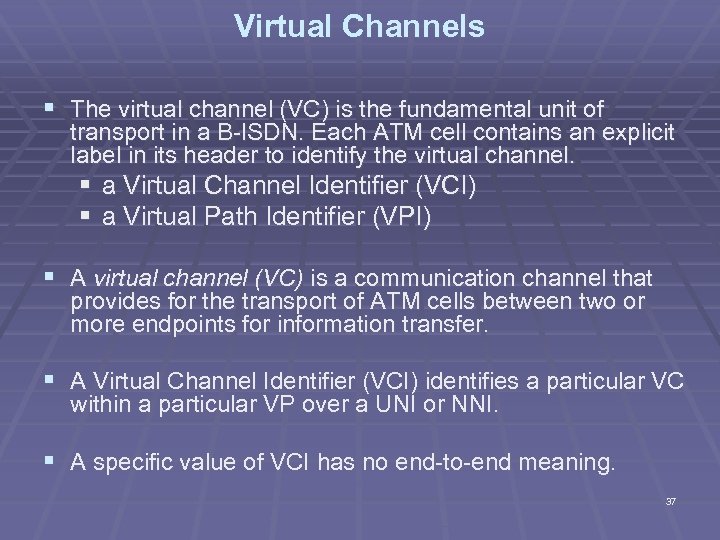 Virtual Channels § The virtual channel (VC) is the fundamental unit of transport in