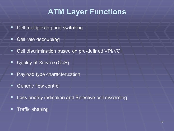ATM Layer Functions § Cell multiplexing and switching § Cell rate decoupling § Cell