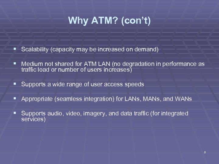 Why ATM? (con’t) § Scalability (capacity may be increased on demand) § Medium not