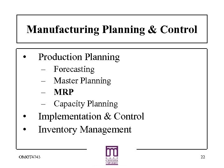 Manufacturing Planning & Control • Production Planning – – • • Forecasting Master Planning