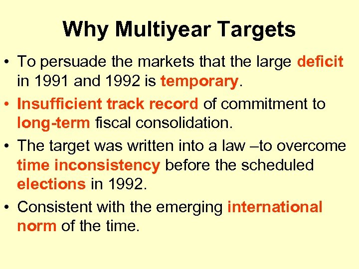 Why Multiyear Targets • To persuade the markets that the large deficit in 1991