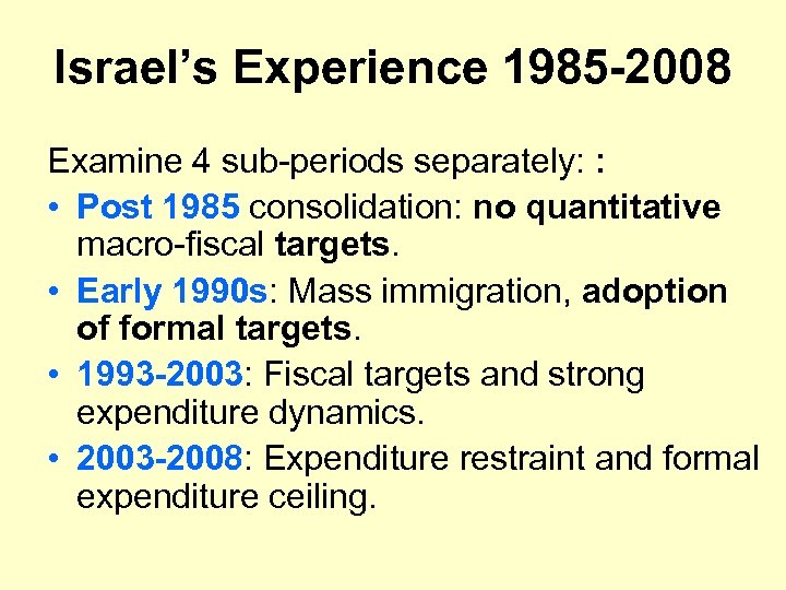 Israel’s Experience 1985 -2008 Examine 4 sub-periods separately: : • Post 1985 consolidation: no