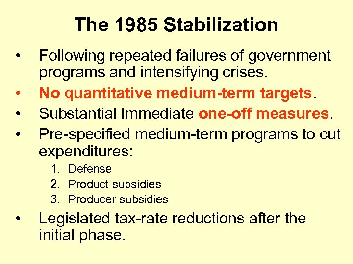 The 1985 Stabilization • • Following repeated failures of government programs and intensifying crises.