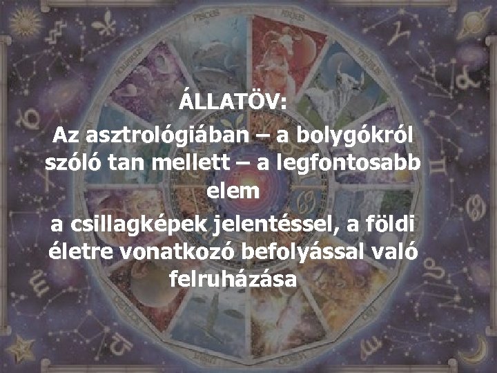 ÁLLATÖV: Az asztrológiában – a bolygókról szóló tan mellett – a legfontosabb elem a