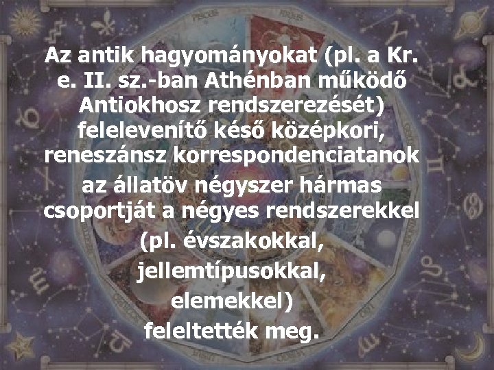 Az antik hagyományokat (pl. a Kr. e. II. sz. -ban Athénban működő Antiokhosz rendszerezését)