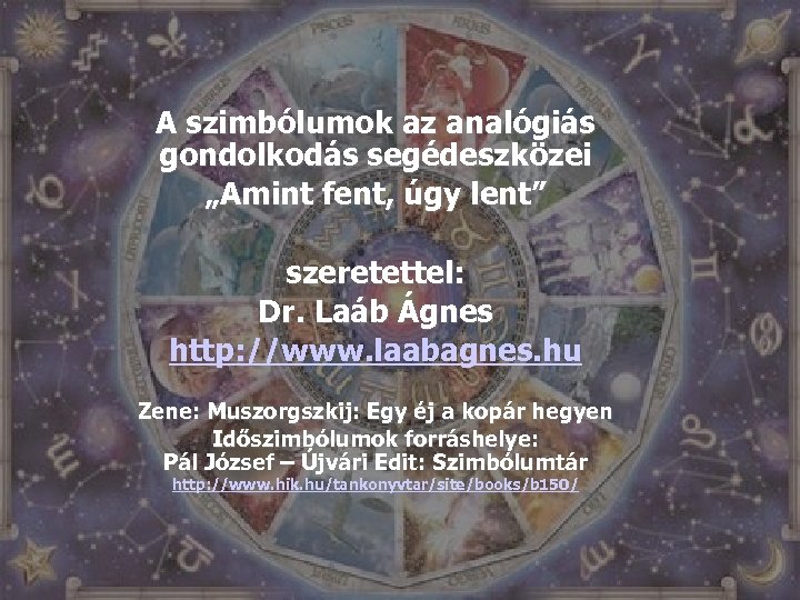 A szimbólumok az analógiás gondolkodás segédeszközei „Amint fent, úgy lent” szeretettel: Dr. Laáb Ágnes